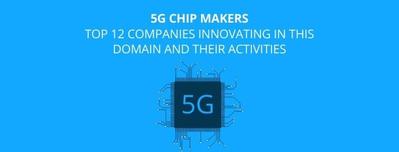 5g-chip-makers-top-12-companies-innovating-in-this-domain-and-their-activities