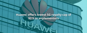 huawei-offers-lowest-5g-royalty-cap-of-2.5-to-implementers huawei-offers-lowest-5g-royalty-cap-of-2.5-to-implementers