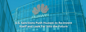 u.s.-sanctions-push-huawei-to-re-invent-itself-and-look-far-into-the-future u.s.-sanctions-push-huawei-to-re-invent-itself-and-look-far-into-the-future