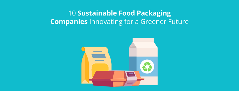 10 Sustainable Food Packaging Companies To Support (2022) 