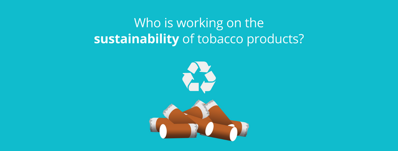 Who is working on the sustainability of tobacco products?