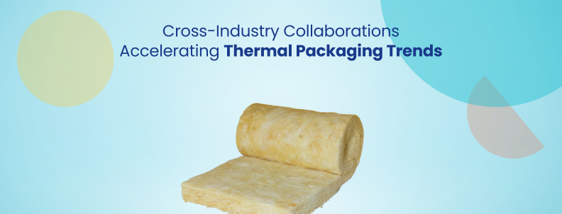 Cross industry collaborations accelerating Thermal Packaging Trends