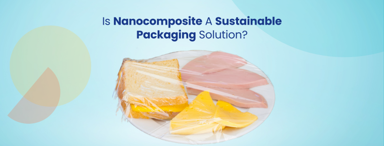 is-nanocomposite-a-sustainable-packaging-solution