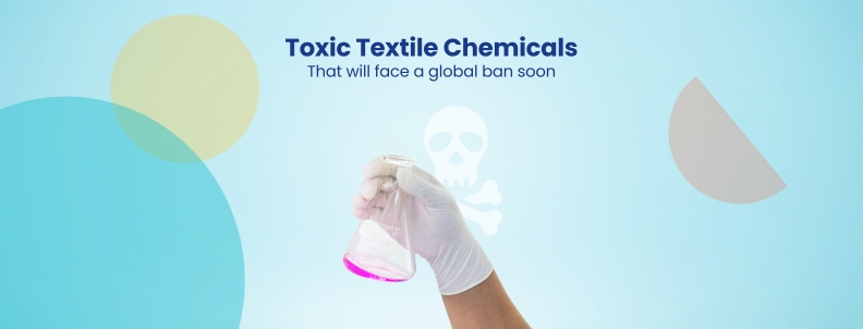 Toxic Textile Chemicals That will face a global ban soon