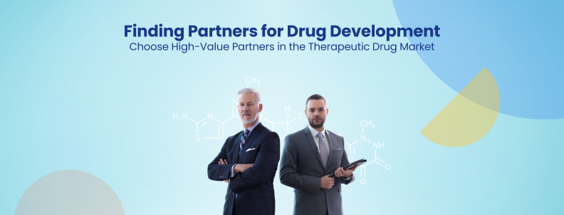 Finding Partners for Drug Development Choose High-Value Partners in the Therapeutic Drug Market