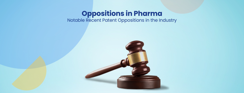 Oppositions in Pharma Notable Recent Patent Oppositions in the Industry