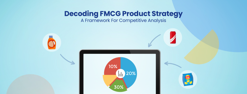 Decoding FMCG Product Strategy A Framework For Competitive Analysis