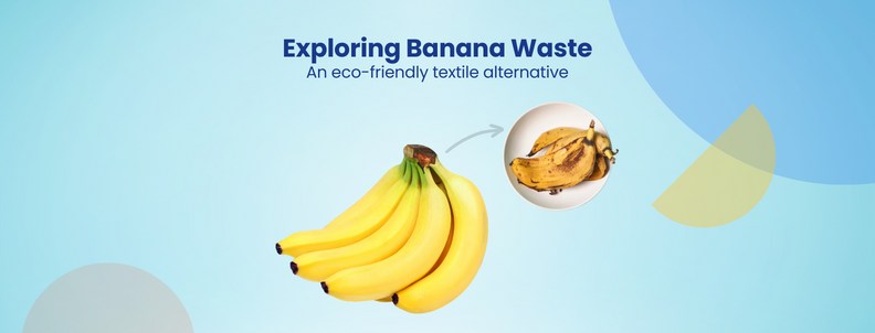 Exploring Banana Waste An eco-friendly textile alternative