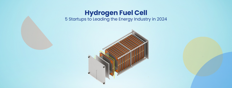 Hydrogen Fuel Cell 5 Startups to Leading the Energy Industry in 2024