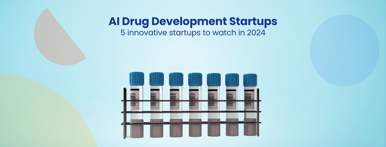 AI Drug Development Startups 5 innovative startups to watch in 2024