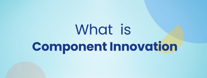 Component Innovation