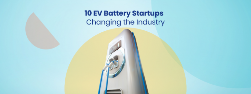 10 EV battery Startups Innovating the Industry