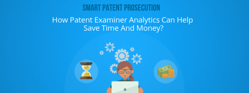 smart-patent-prosecution–how-patent-examiner-analytics-can-help-save-time-and-money